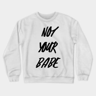 Not Your Babe Crewneck Sweatshirt